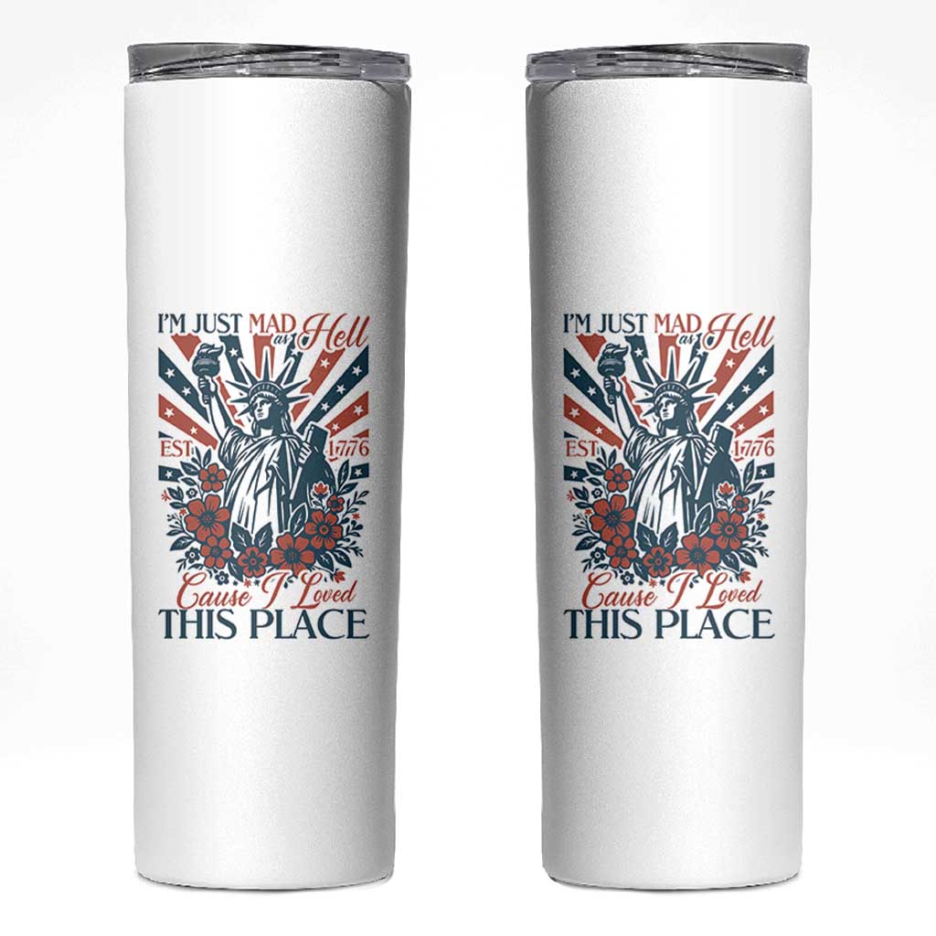 I'm Just Mad As Hell Cause I Love This Place Skinny Tumbler Vintage Statue of Liberty Patriotic Retro Flora
