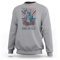 I'm Just Mad As Hell Cause I Love This Place Sweatshirt Vintage Statue of Liberty Patriotic Retro Flora