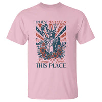 I'm Just Mad As Hell Cause I Love This Place T Shirt Vintage Statue of Liberty Patriotic Retro Flora