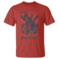 I'm Just Mad As Hell Cause I Love This Place T Shirt Vintage Statue of Liberty Patriotic Retro Flora