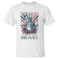 I'm Just Mad As Hell Cause I Love This Place T Shirt Vintage Statue of Liberty Patriotic Retro Flora
