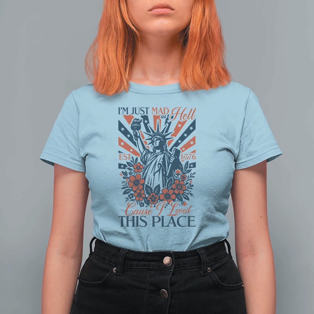 I'm Just Mad As Hell Cause I Love This Place T Shirt For Women Vintage Statue of Liberty Patriotic Retro Flora