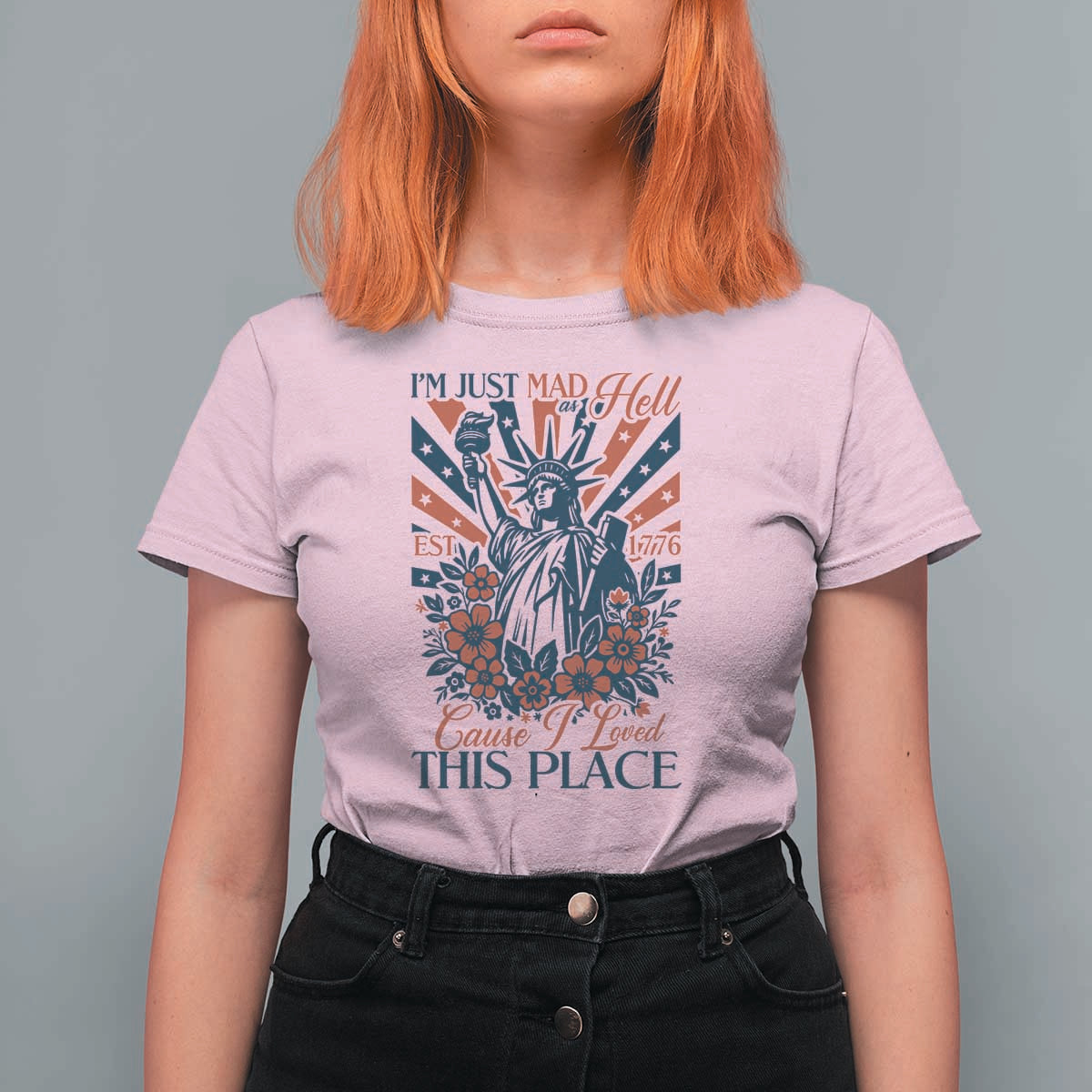 I'm Just Mad As Hell Cause I Love This Place T Shirt For Women Vintage Statue of Liberty Patriotic Retro Flora