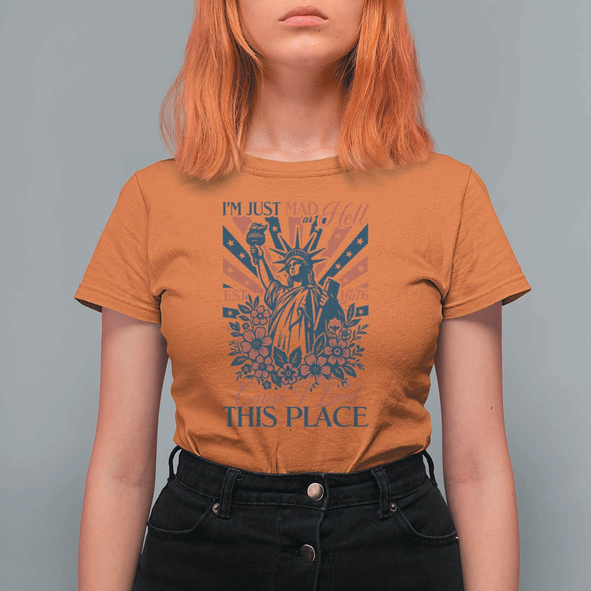 I'm Just Mad As Hell Cause I Love This Place T Shirt For Women Vintage Statue of Liberty Patriotic Retro Flora