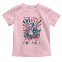 I'm Just Mad As Hell Cause I Love This Place Toddler T Shirt Vintage Statue of Liberty Patriotic Retro Flora