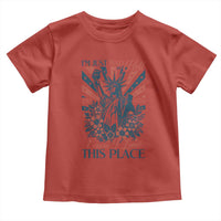I'm Just Mad As Hell Cause I Love This Place Toddler T Shirt Vintage Statue of Liberty Patriotic Retro Flora
