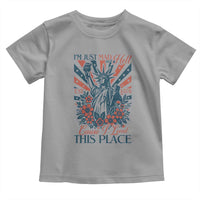 I'm Just Mad As Hell Cause I Love This Place Toddler T Shirt Vintage Statue of Liberty Patriotic Retro Flora