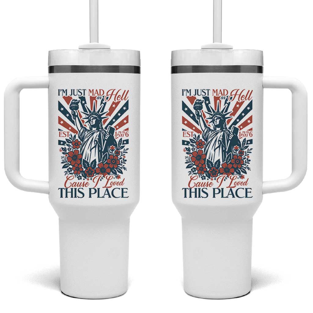 I'm Just Mad As Hell Cause I Love This Place Tumbler With Handle Vintage Statue of Liberty Patriotic Retro Flora