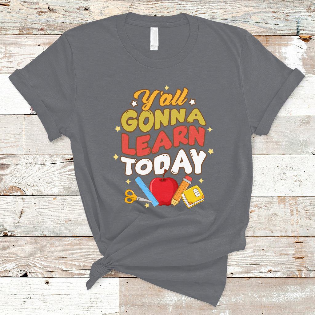 Teacher Life T Shirt First Day Of School Y'All Gonna Learn Today - Wonder Print Shop