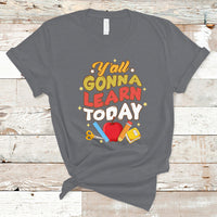 Teacher Life T Shirt First Day Of School Y'All Gonna Learn Today - Wonder Print Shop