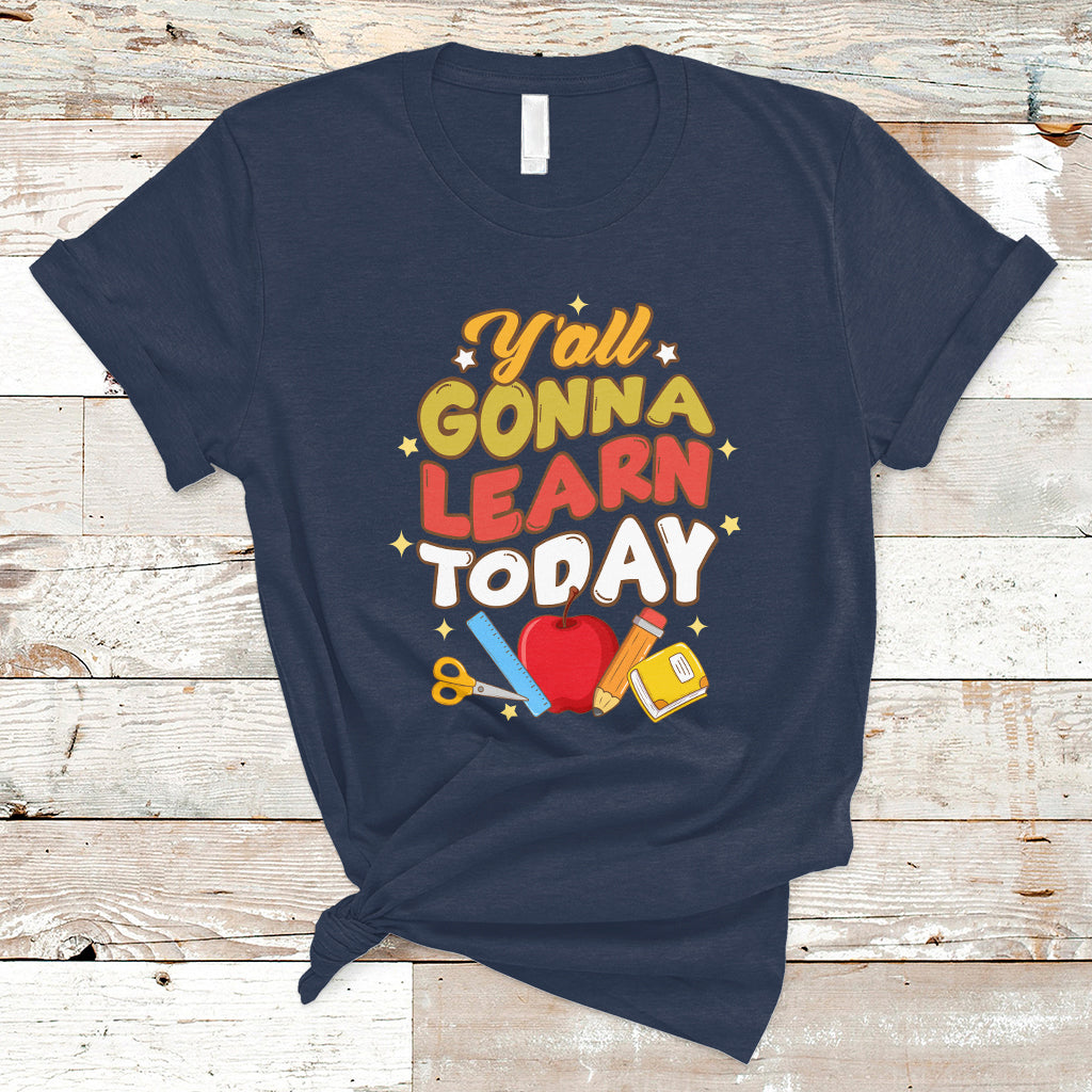 Teacher Life T Shirt First Day Of School Y'All Gonna Learn Today - Wonder Print Shop