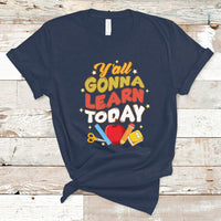Teacher Life T Shirt First Day Of School Y'All Gonna Learn Today - Wonder Print Shop