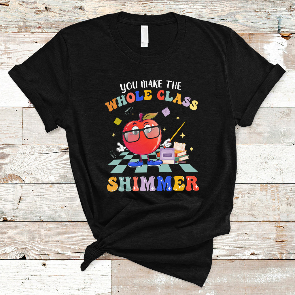 Teacher T Shirt You Make The Whole Class Shimmer Back To School Teacher - Wonder Print Shop