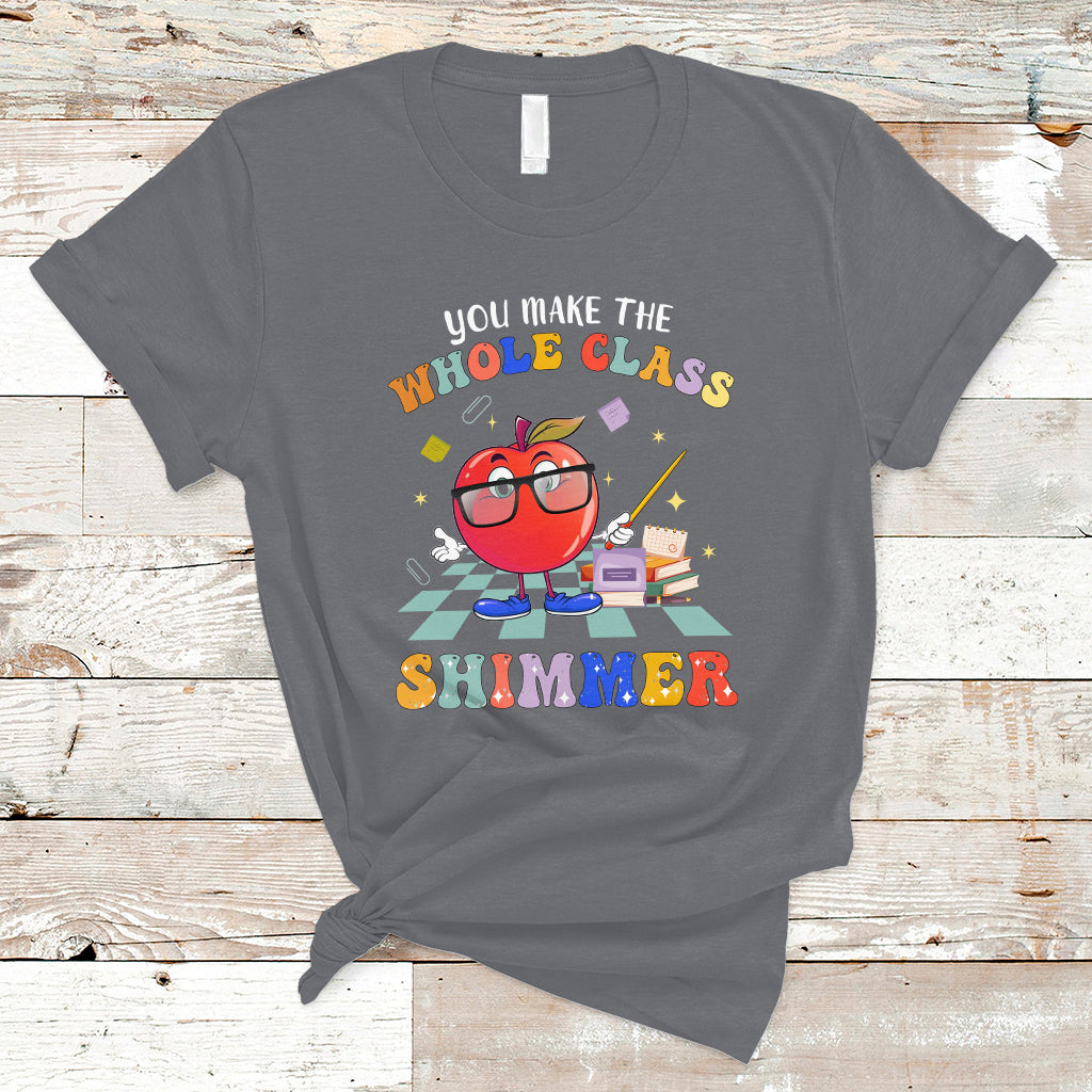 Teacher T Shirt You Make The Whole Class Shimmer Back To School Teacher - Wonder Print Shop