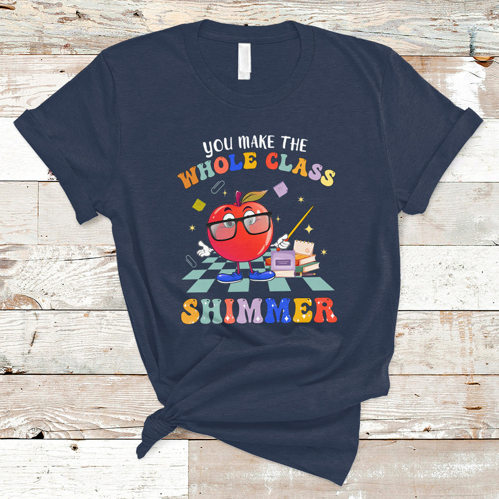 Teacher T Shirt You Make The Whole Class Shimmer Back To School Teacher - Wonder Print Shop