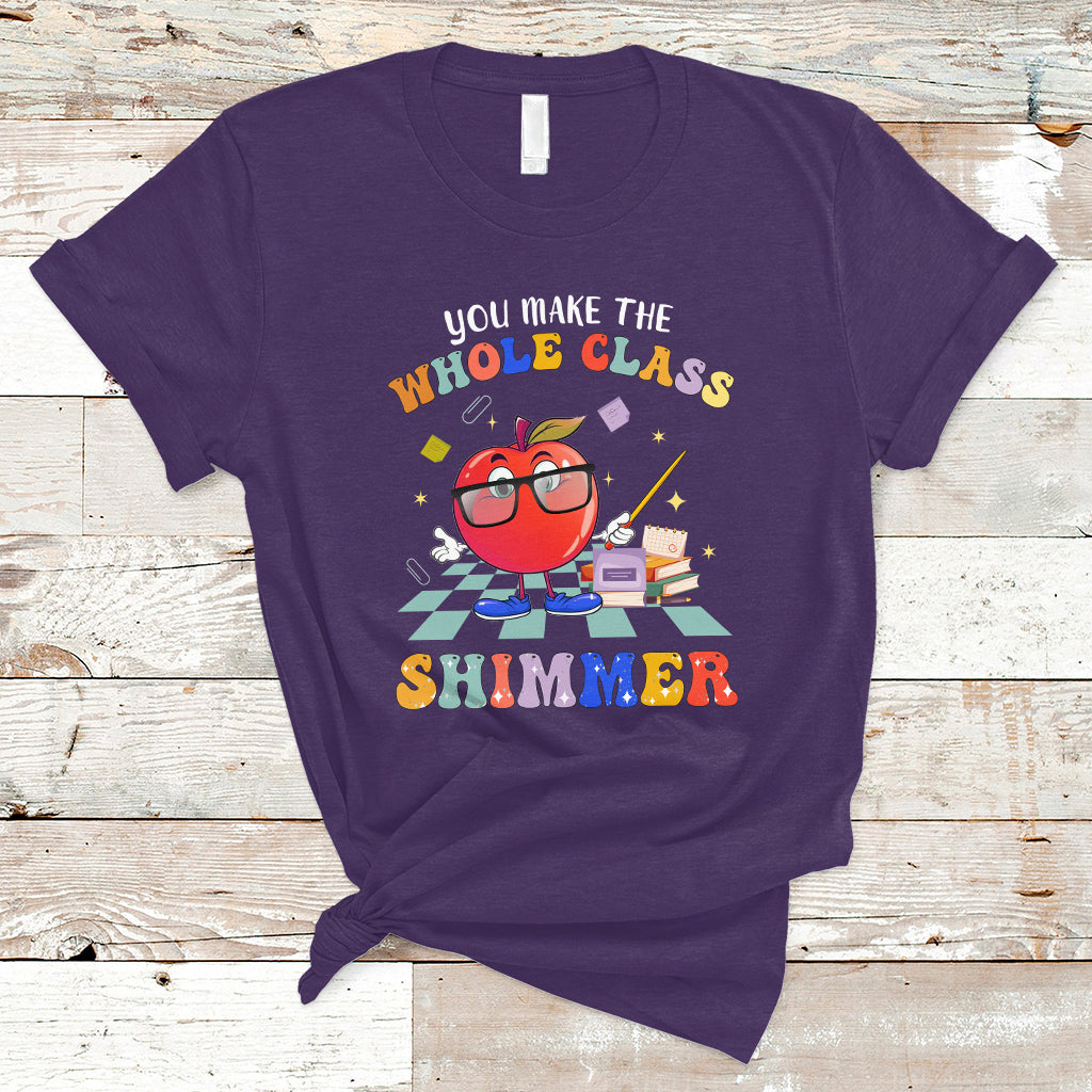 Teacher T Shirt You Make The Whole Class Shimmer Back To School Teacher - Wonder Print Shop