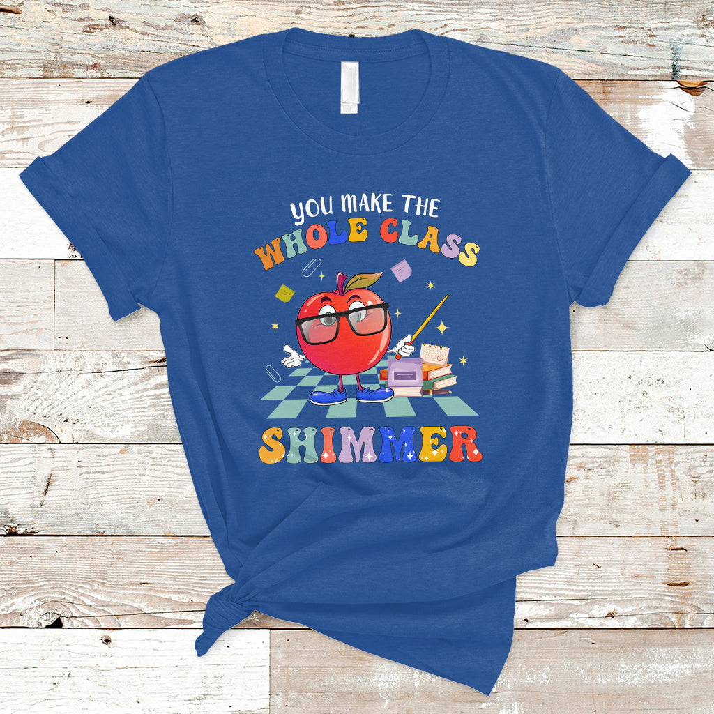 Teacher T Shirt You Make The Whole Class Shimmer Back To School Teacher - Wonder Print Shop