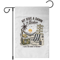My Give A Damn Is Broken Funny Retirement Graphic Garden Flag Beach Vacation IDGAF Chill Mode No Problem