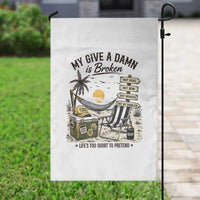 My Give A Damn Is Broken Funny Retirement Graphic Garden Flag Beach Vacation IDGAF Chill Mode No Problem