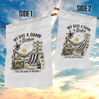 My Give A Damn Is Broken Funny Retirement Graphic Garden Flag Beach Vacation IDGAF Chill Mode No Problem