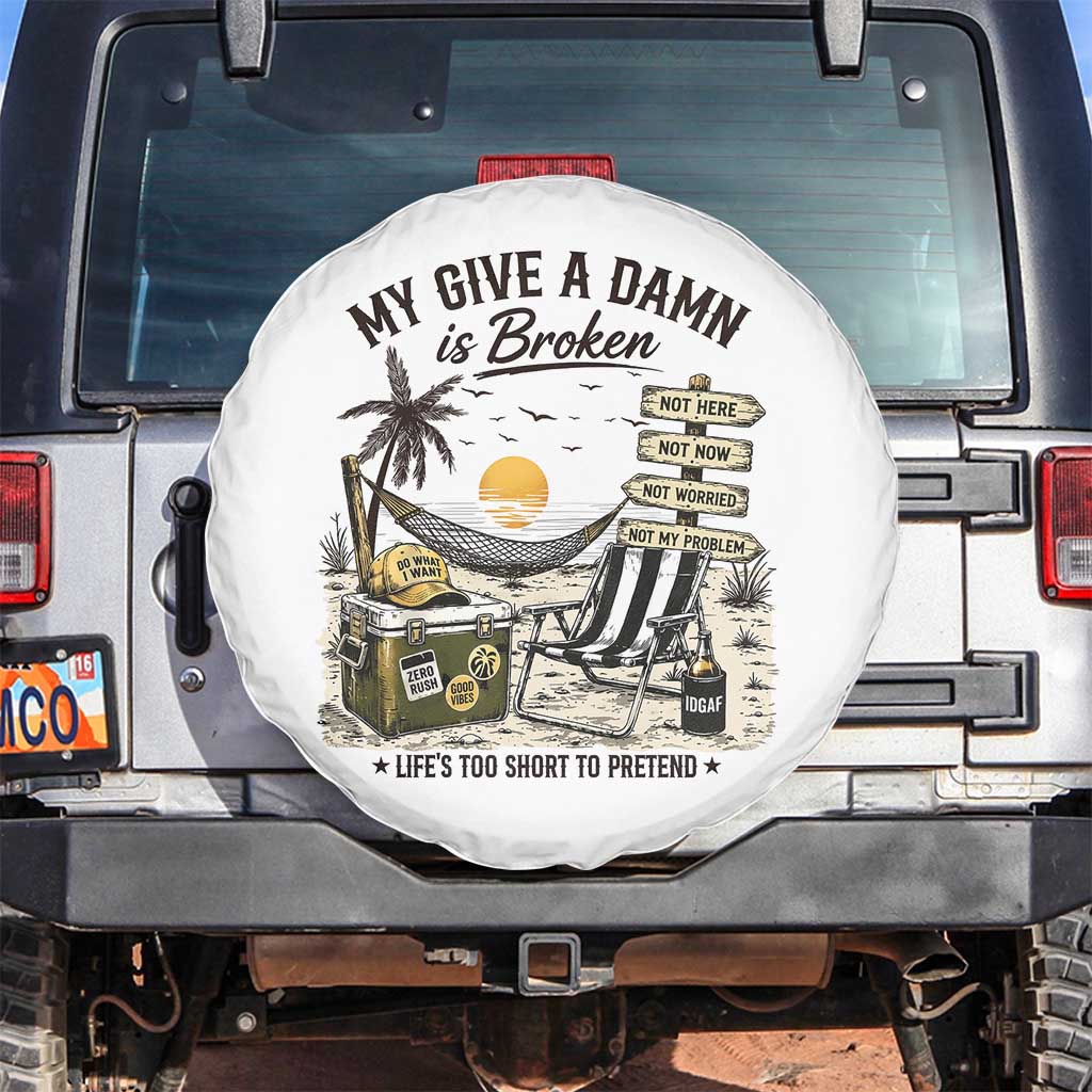 My Give A Damn Is Broken Funny Retirement Graphic Spare Tire Cover Beach Vacation IDGAF Chill Mode No Problem