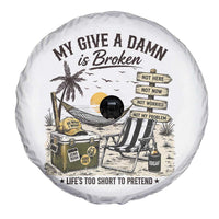 My Give A Damn Is Broken Funny Retirement Graphic Spare Tire Cover Beach Vacation IDGAF Chill Mode No Problem