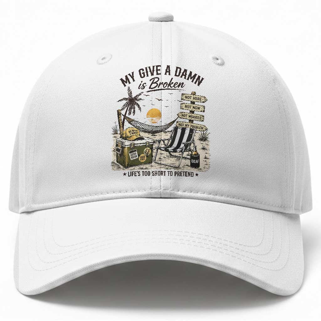 My Give A Damn Is Broken Funny Retirement Graphic Baseball Cap Beach Vacation IDGAF Chill Mode No Problem
