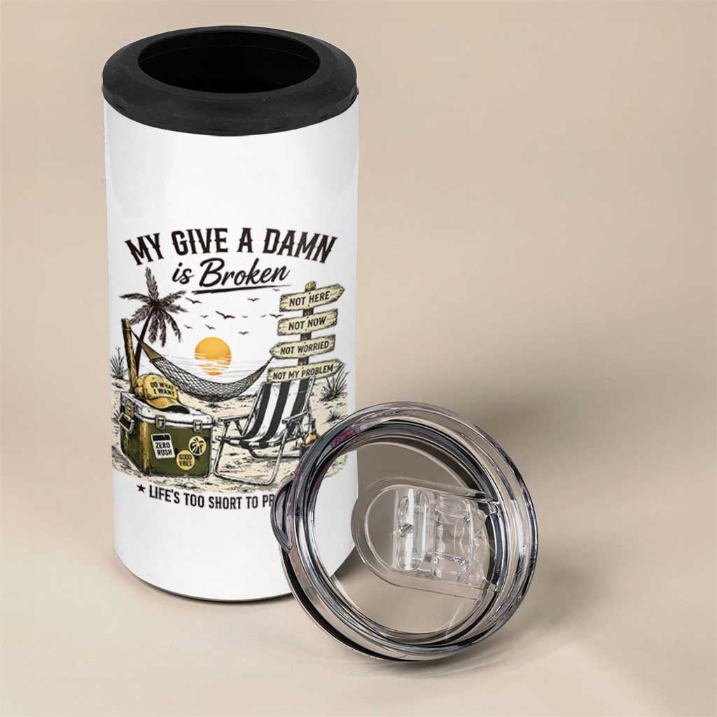 My Give A Damn Is Broken Funny Retirement Graphic 4 in 1 Can Cooler Tumbler Beach Vacation IDGAF Chill Mode No Problem