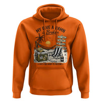 My Give A Damn Is Broken Funny Retirement Graphic Hoodie Beach Vacation IDGAF Chill Mode No Problem