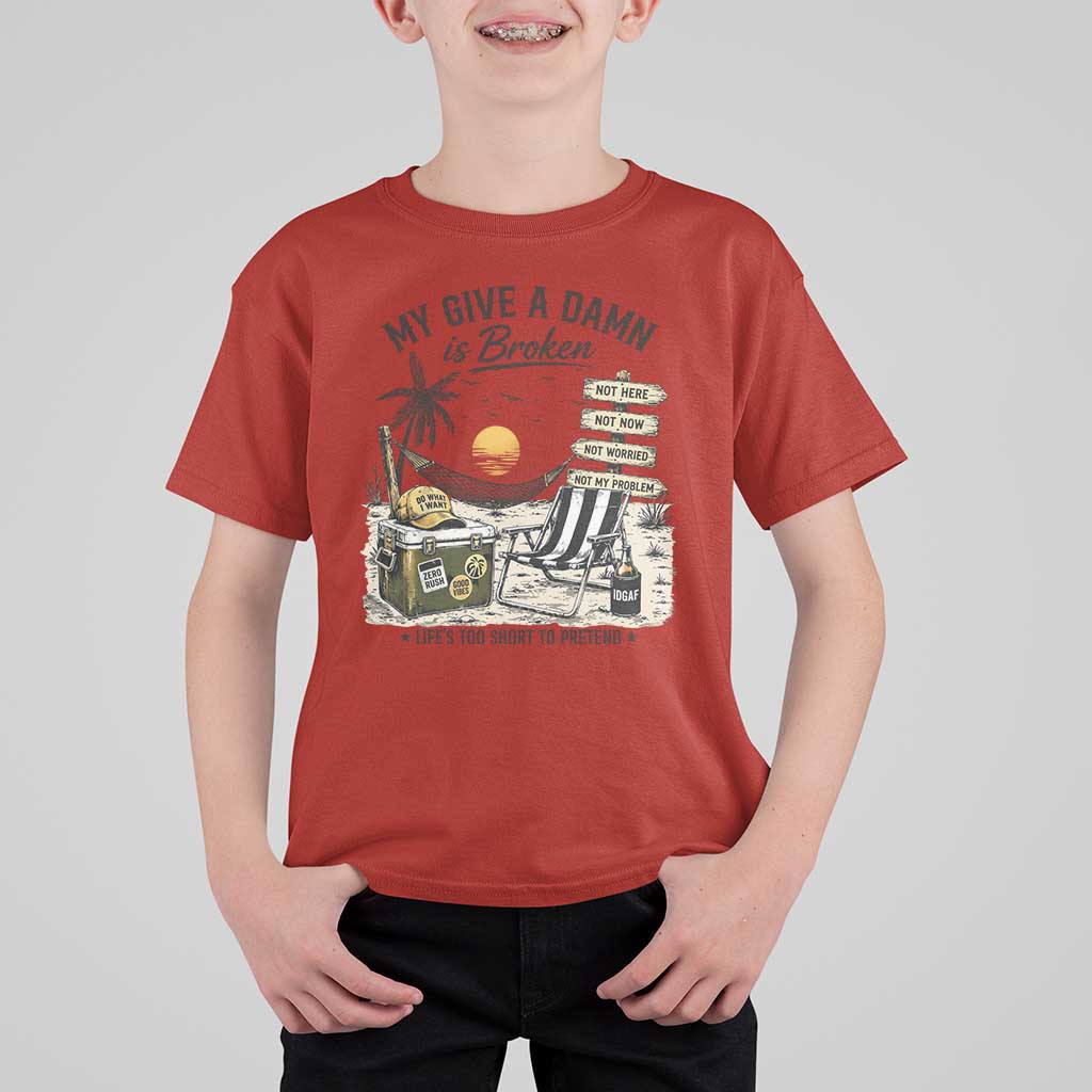 My Give A Damn Is Broken Funny Retirement Graphic T Shirt For Kid Beach Vacation IDGAF Chill Mode No Problem