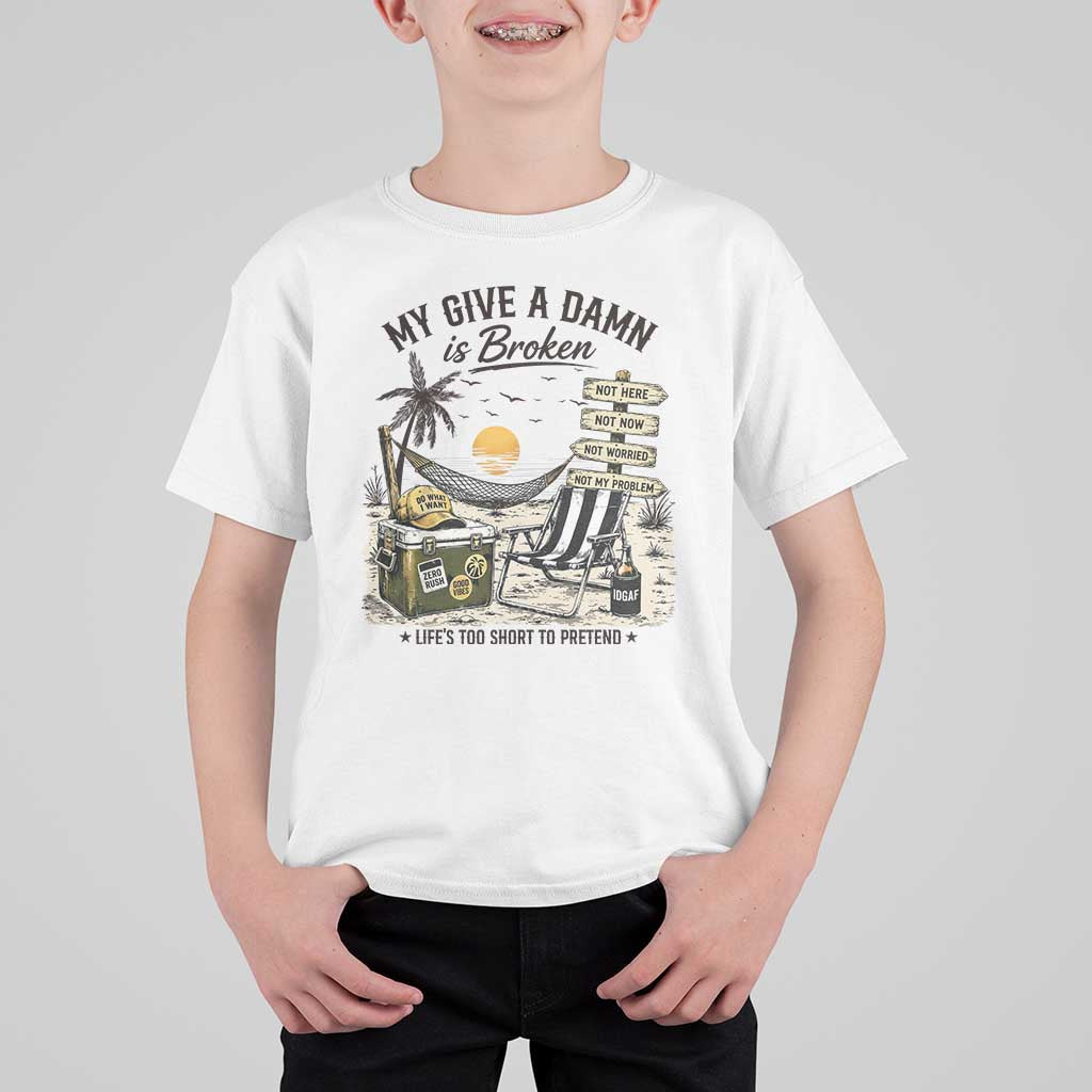 My Give A Damn Is Broken Funny Retirement Graphic T Shirt For Kid Beach Vacation IDGAF Chill Mode No Problem
