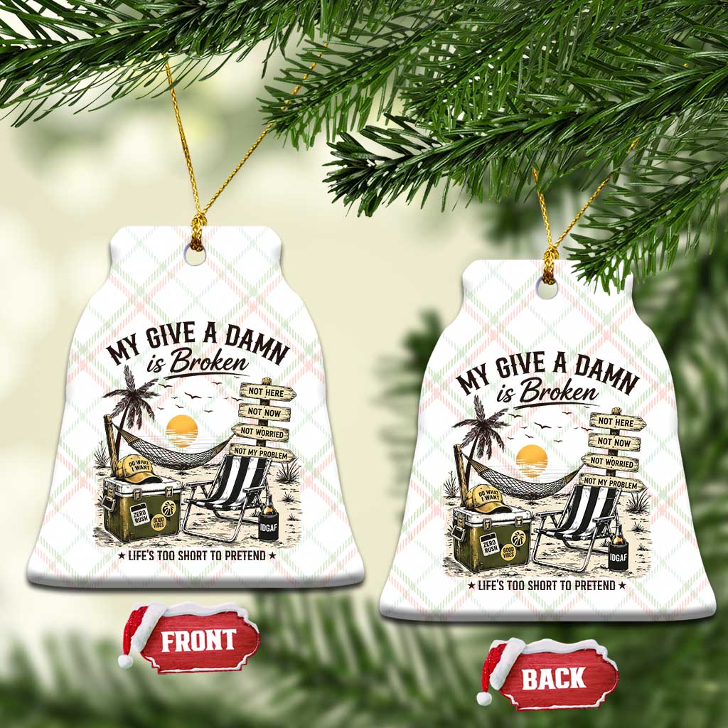My Give A Damn Is Broken Funny Retirement Graphic Ceramic Ornament Beach Vacation IDGAF Chill Mode No Problem