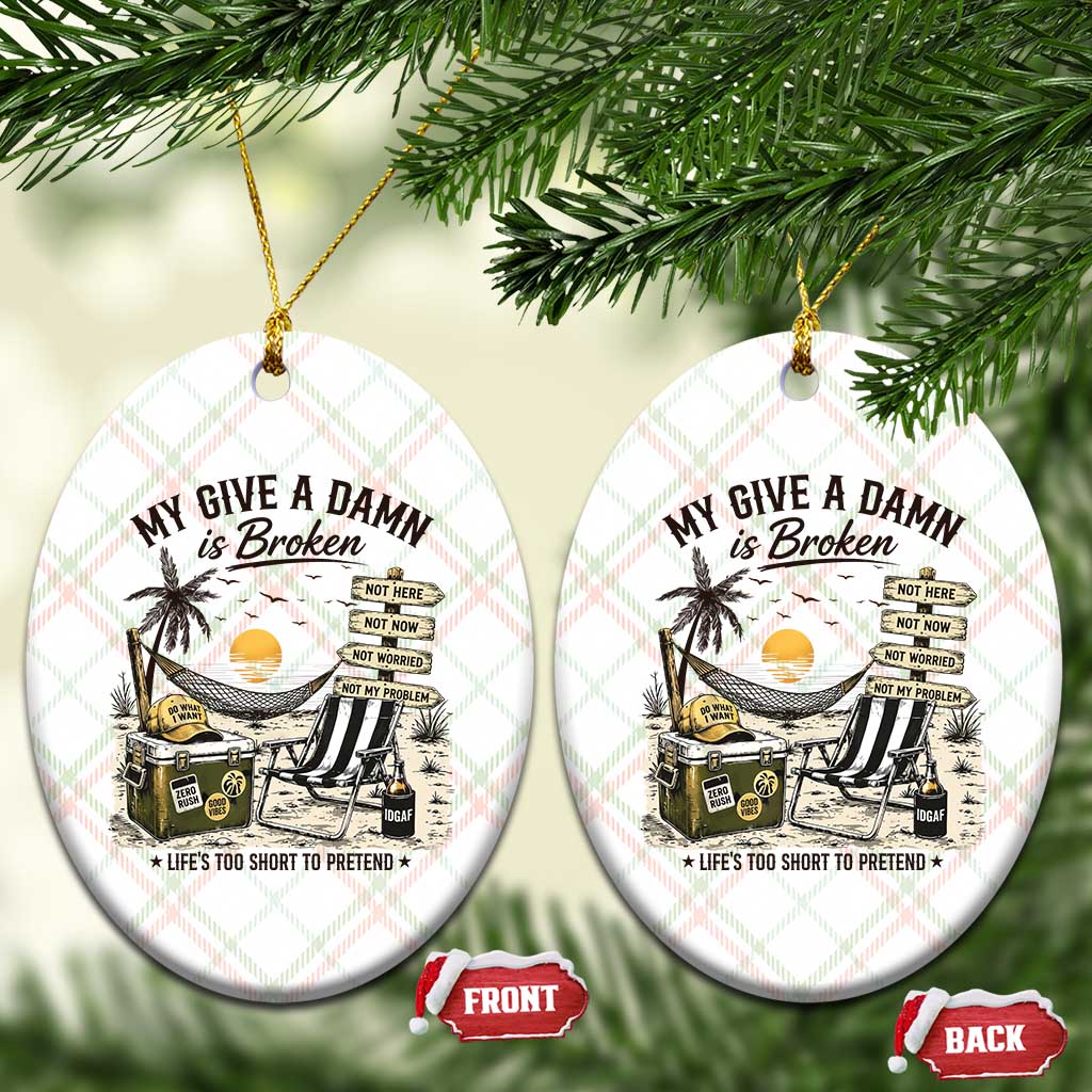 My Give A Damn Is Broken Funny Retirement Graphic Ceramic Ornament Beach Vacation IDGAF Chill Mode No Problem