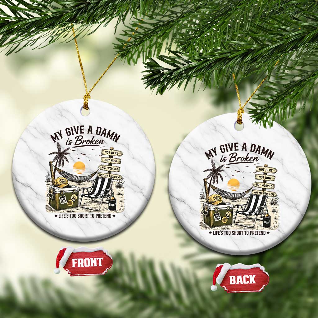 My Give A Damn Is Broken Funny Retirement Graphic Ceramic Ornament Beach Vacation IDGAF Chill Mode No Problem