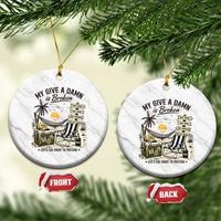 My Give A Damn Is Broken Funny Retirement Graphic Ceramic Ornament Beach Vacation IDGAF Chill Mode No Problem