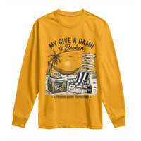 My Give A Damn Is Broken Funny Retirement Graphic Long Sleeve Shirt Beach Vacation IDGAF Chill Mode No Problem