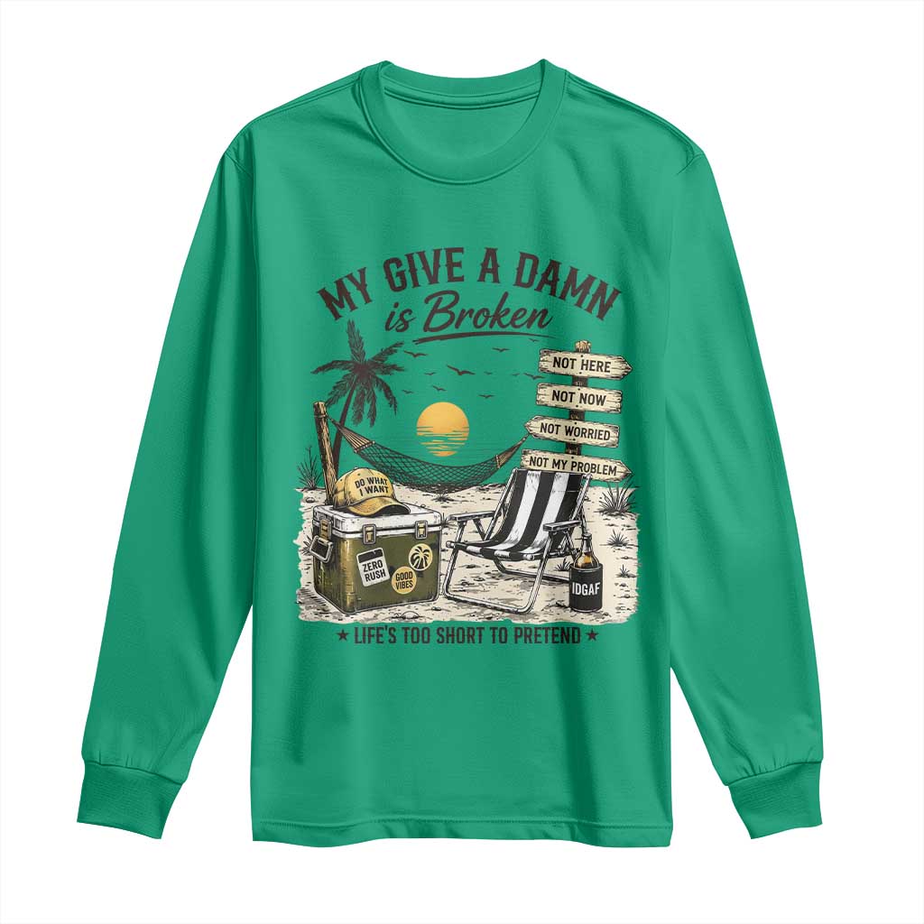 My Give A Damn Is Broken Funny Retirement Graphic Long Sleeve Shirt Beach Vacation IDGAF Chill Mode No Problem