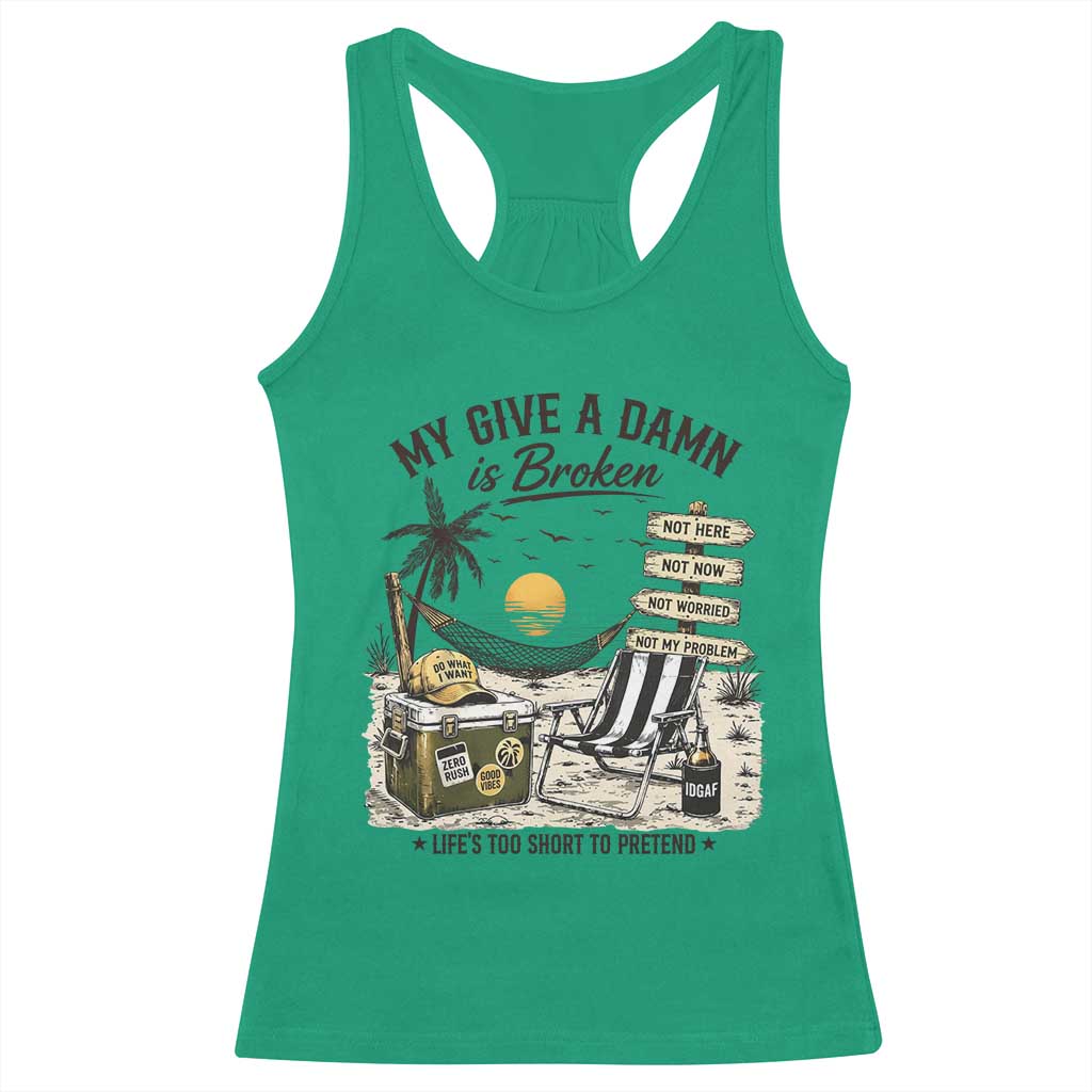 My Give A Damn Is Broken Funny Retirement Graphic Racerback Tank Top Beach Vacation IDGAF Chill Mode No Problem