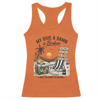 My Give A Damn Is Broken Funny Retirement Graphic Racerback Tank Top Beach Vacation IDGAF Chill Mode No Problem