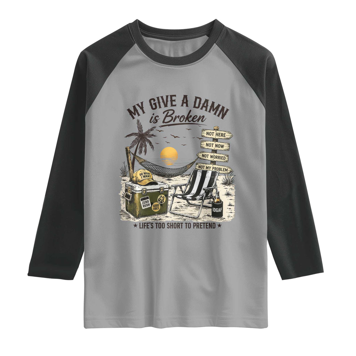 My Give A Damn Is Broken Funny Retirement Graphic Raglan Shirt Beach Vacation IDGAF Chill Mode No Problem
