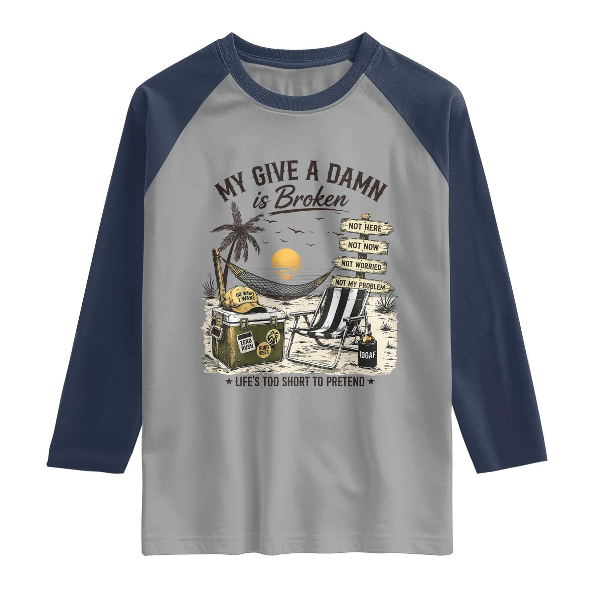 My Give A Damn Is Broken Funny Retirement Graphic Raglan Shirt Beach Vacation IDGAF Chill Mode No Problem