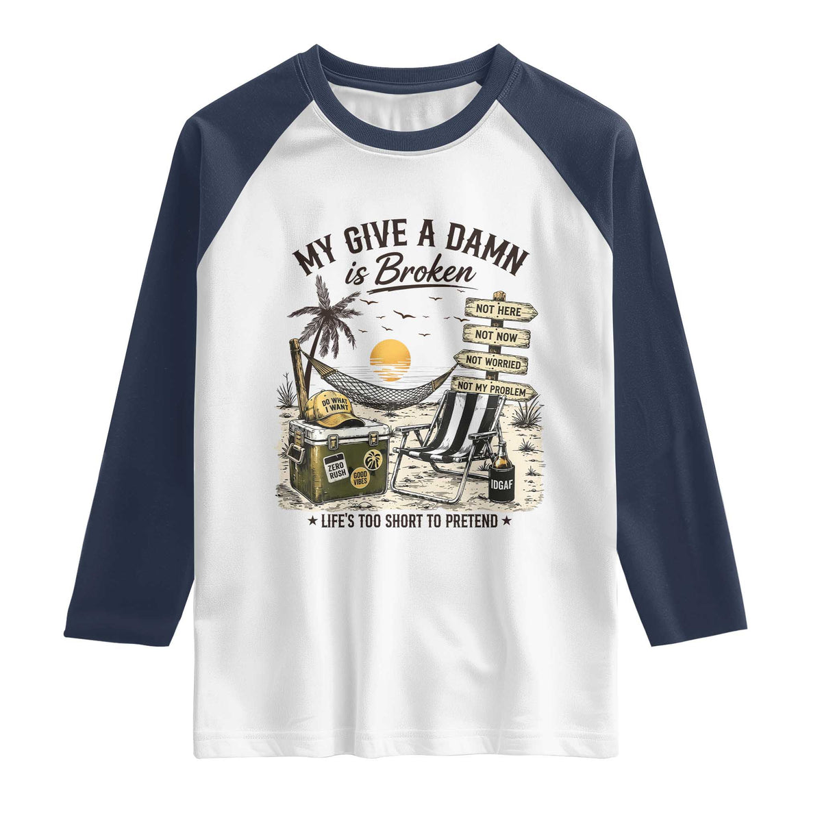 My Give A Damn Is Broken Funny Retirement Graphic Raglan Shirt Beach Vacation IDGAF Chill Mode No Problem