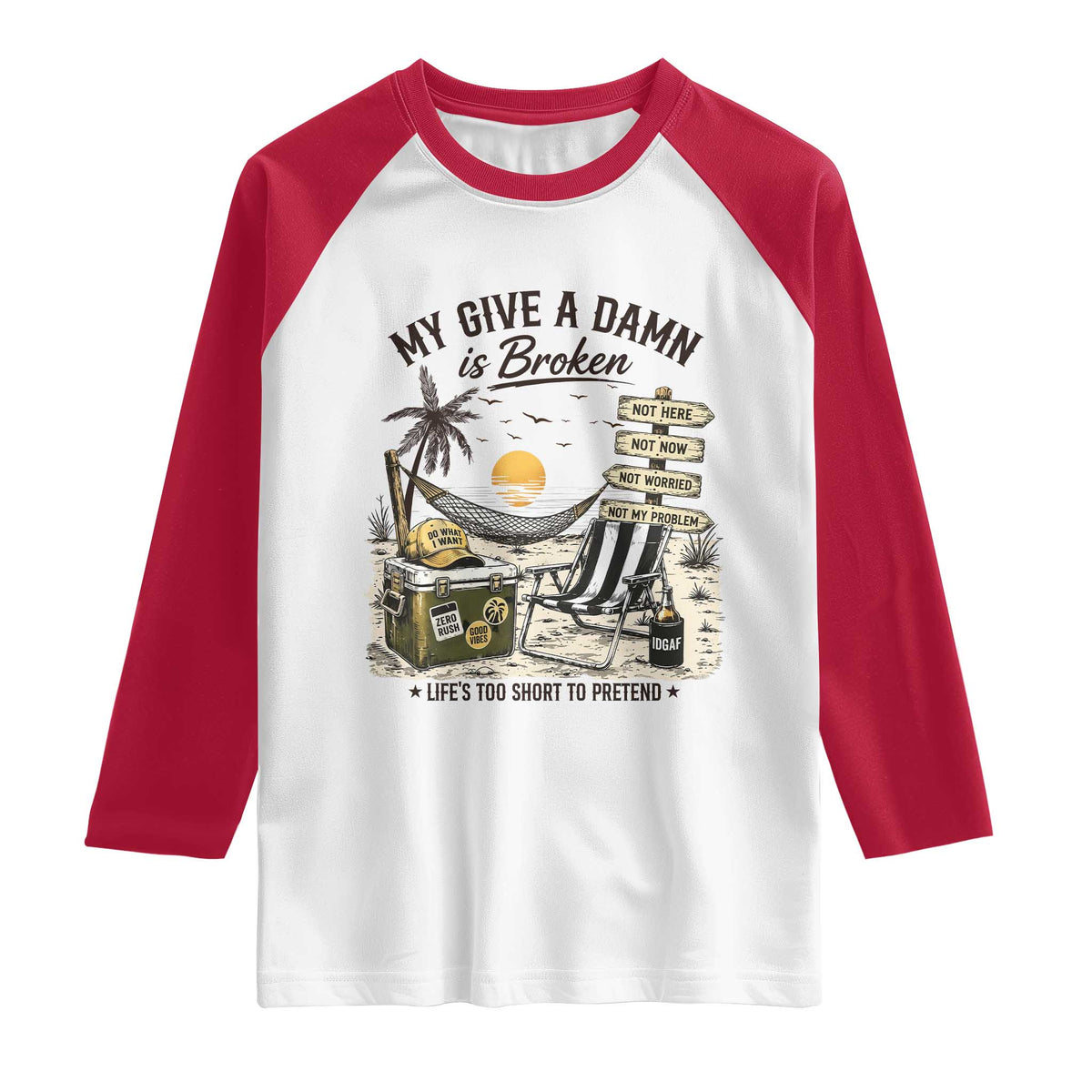 My Give A Damn Is Broken Funny Retirement Graphic Raglan Shirt Beach Vacation IDGAF Chill Mode No Problem