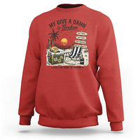 My Give A Damn Is Broken Funny Retirement Graphic Sweatshirt Beach Vacation IDGAF Chill Mode No Problem