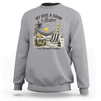 My Give A Damn Is Broken Funny Retirement Graphic Sweatshirt Beach Vacation IDGAF Chill Mode No Problem