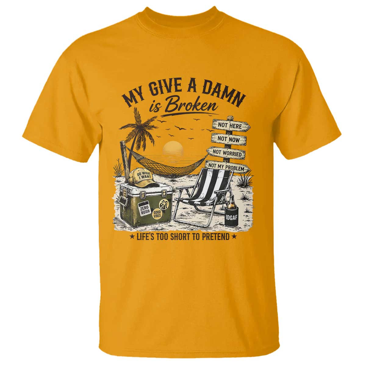 My Give A Damn Is Broken Funny Retirement Graphic T Shirt Beach Vacation IDGAF Chill Mode No Problem