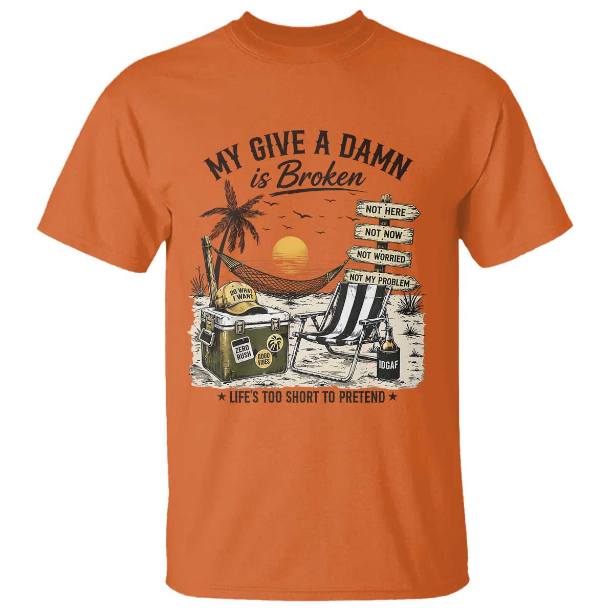 My Give A Damn Is Broken Funny Retirement Graphic T Shirt Beach Vacation IDGAF Chill Mode No Problem