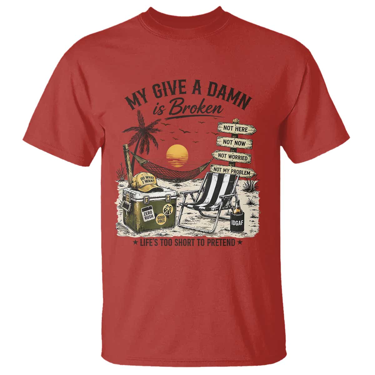 My Give A Damn Is Broken Funny Retirement Graphic T Shirt Beach Vacation IDGAF Chill Mode No Problem