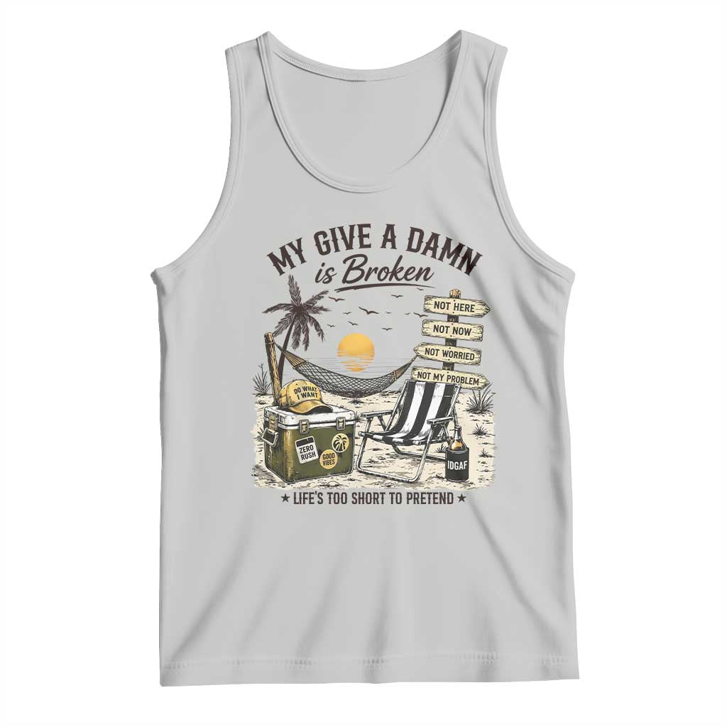 My Give A Damn Is Broken Funny Retirement Graphic Tank Top Beach Vacation IDGAF Chill Mode No Problem