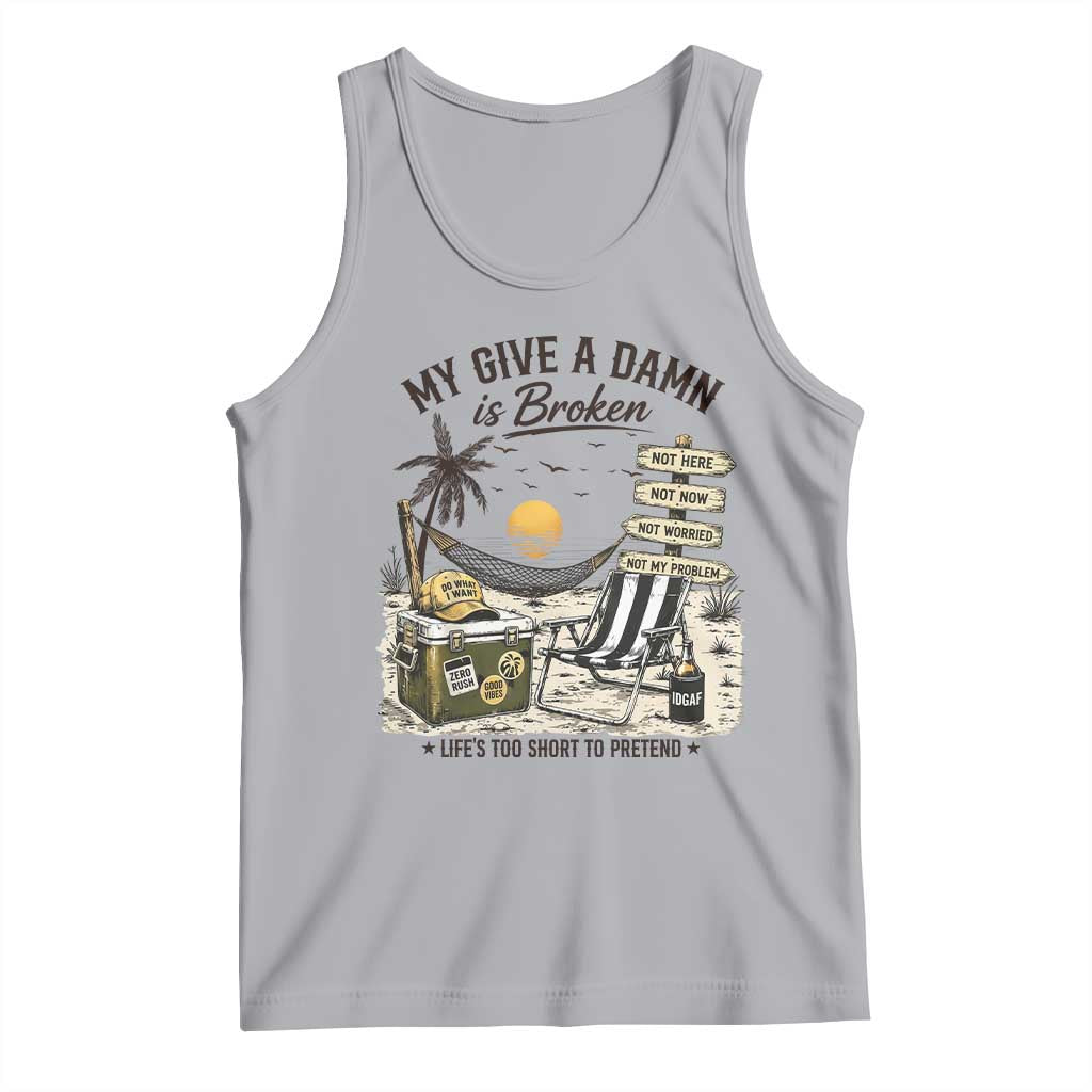 My Give A Damn Is Broken Funny Retirement Graphic Tank Top Beach Vacation IDGAF Chill Mode No Problem